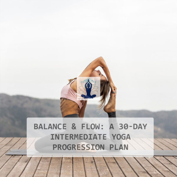 Balance & Flow: A 30-Day Intermediate Yoga Progression Plan